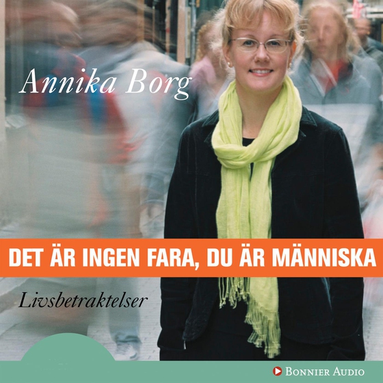 Det är ingen fara, du är människa : Livsbetraktelser (ljudbok) av Annika Borg