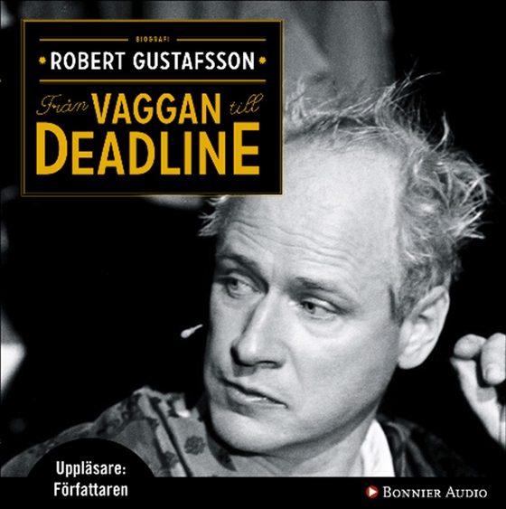 Från vaggan till deadline (ljudbok) av Robert Gustafsson