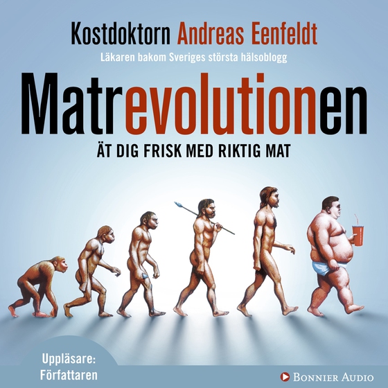 Matrevolutionen : ät dig frisk med riktig mat (ljudbok) av Andreas Eenfeldt