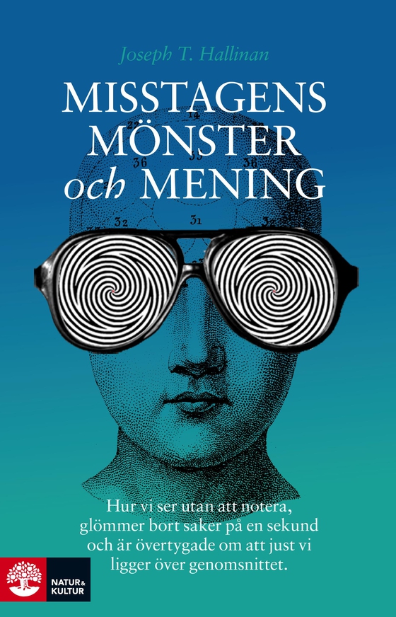 Misstagens mönster och mening : hur vi ser utan att notera, glömmer bort saker på en sekund och är övertygade om att just vi ligger över genomsnittet 