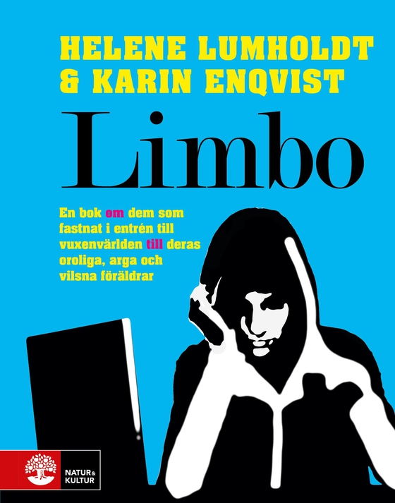 Limbo : en bok om dem som fastnat i entrén till vuxenvärlden till deras oroliga, arga och vilsna föräldrar 
