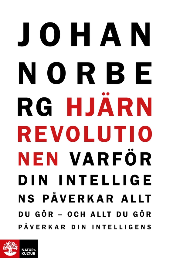 Hjärnrevolutionen : varför din intelligens påverkar allt du gör - och allt du gör påverkar din intelligens 