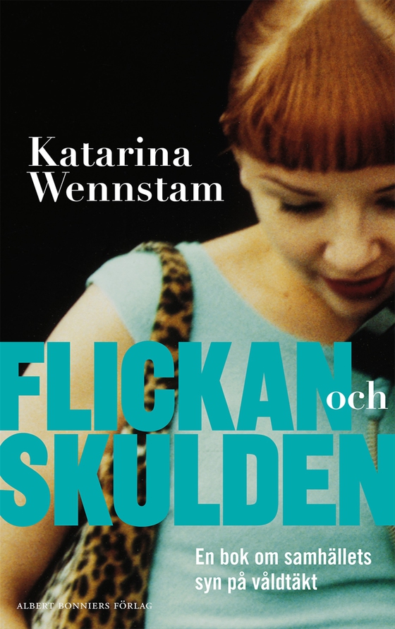 Flickan och skulden : en bok om samhällets syn på våldtäkt (e-bok) av Katarina Wennstam