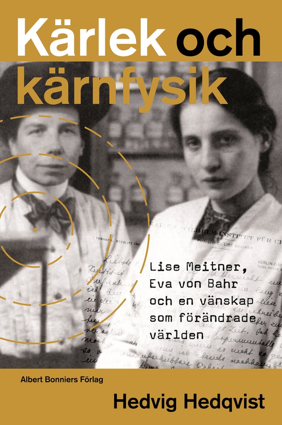 Kärlek och kärnfysik : Lise Meitner, Eva von Bahr och en vänskap som förändrade världen (e-bok) av Hedvig Hedqvist