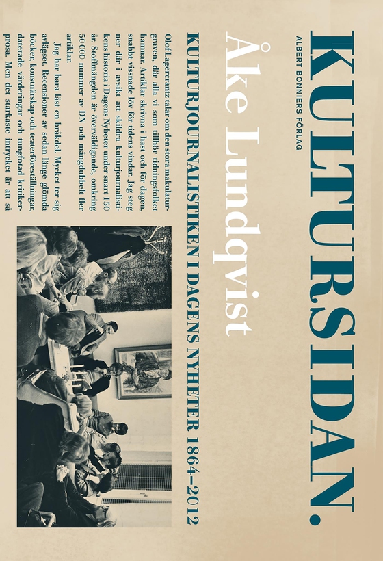 Kultursidan : Kulturjournalistiken i Dagens Nyheter 1864-2012 (e-bok) av Åke Lundqvist