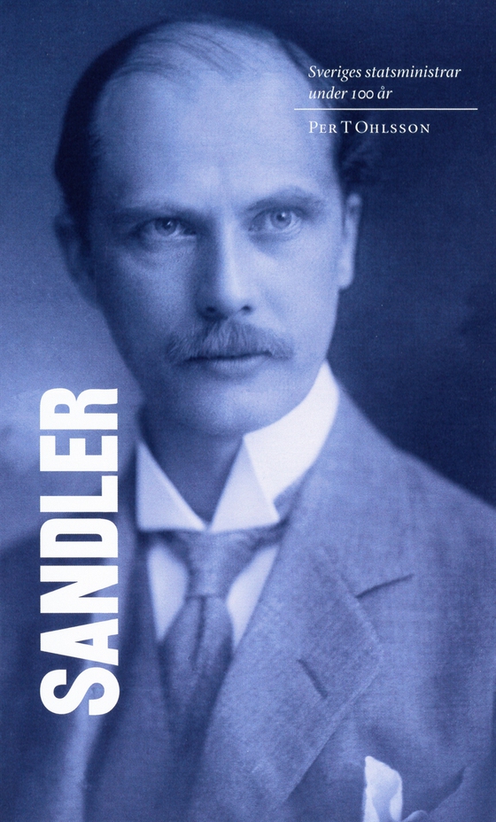 Sveriges statsministrar under 100 år : Rickard Sandler