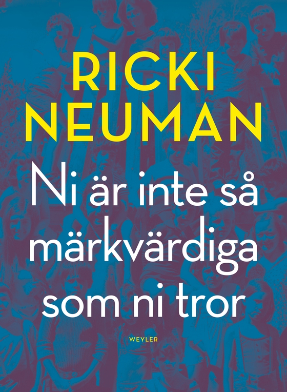 Ni är inte så märkvärdiga som ni tror (e-bok) av Ricki Neuman