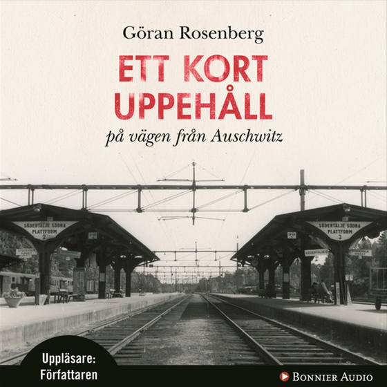 Ett kort uppehåll på vägen från Auschwitz (ljudbok) av Göran Rosenberg