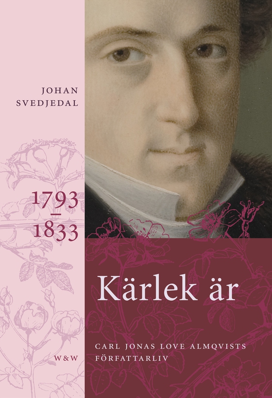 Kärlek är : Carl Jonas Love Almqvists författarliv 1793-1833 (e-bok) av Johan Svedjedal