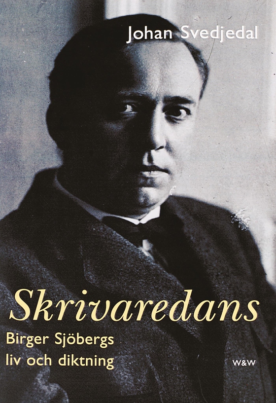 Skrivaredans : Birger Sjöbergs liv och diktning (e-bok) av Johan Svedjedal
