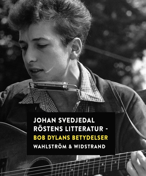 Röstens litteratur: Bob Dylans betydelser (e-bok) av Johan Svedjedal