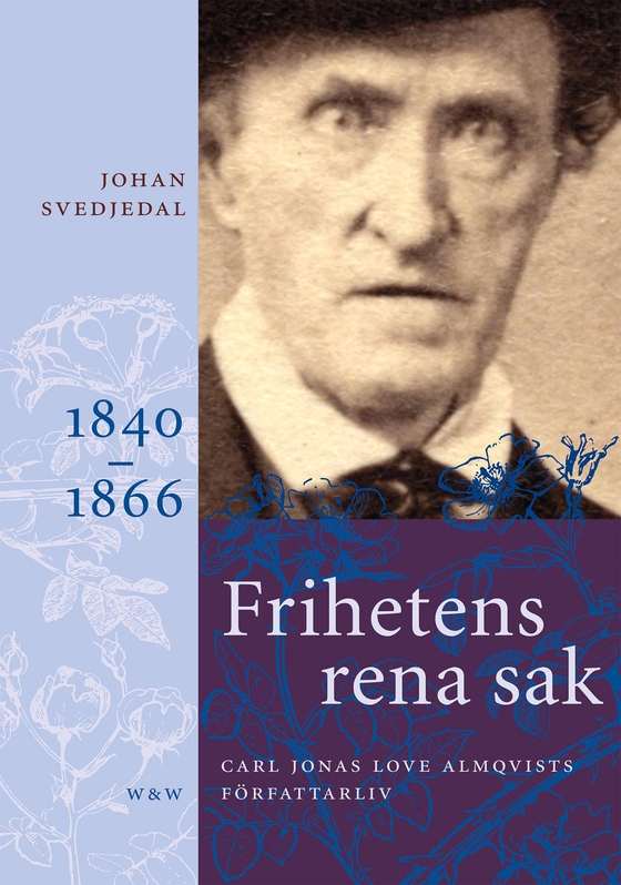 Frihetens rena sak: Carl Jonas Love Almqvists författarliv 1840-1866 (e-bok) av Johan Svedjedal