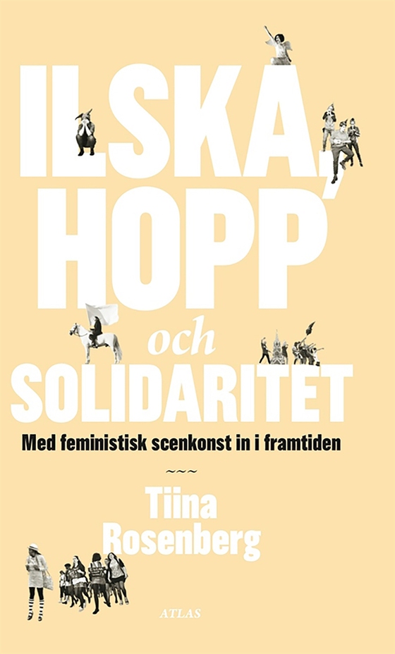 Ilska, hopp och solidaritet : Med feministisk scenkonst in i framtiden (e-bok) av Tiina Rosenberg
