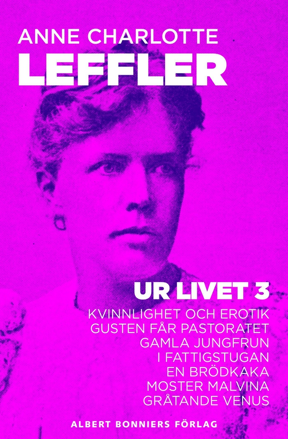 Ur livet 3. Kvinnlighet och erotik ; Gusten får pastoratet ; Gamla jungfrun ; I fattigstugan ; En brödkaka ; Moster Malvina ; Gråtande Venus