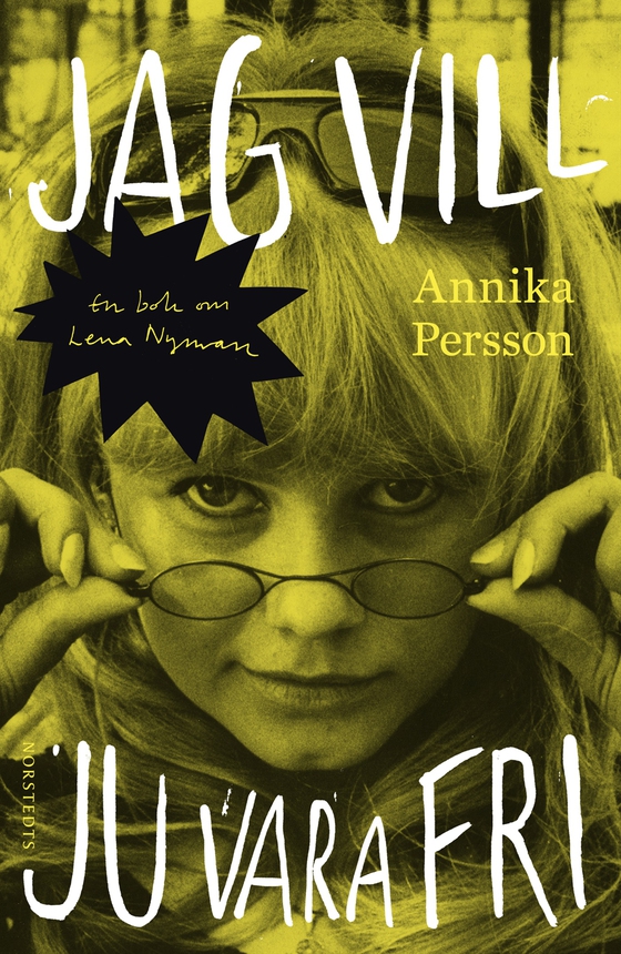 Jag vill ju vara fri : en bok om Lena Nyman