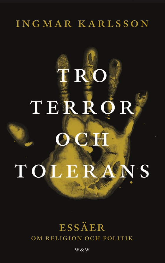 Tro, terror och tolerans : essäer om religion och politik (e-bok) av Ingmar Karlsson