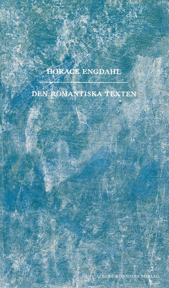 Den romantiska texten : en essä i nio avsnitt (e-bok) av Horace Engdahl