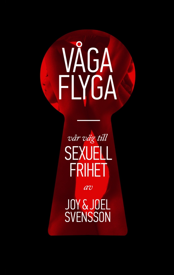 Våga flyga : vår väg till sexuell frihet 