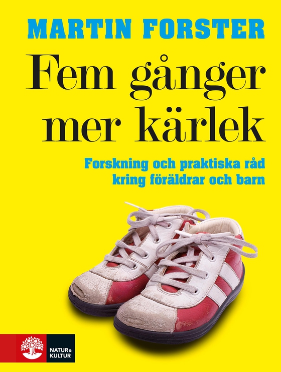 Fem gånger mer kärlek : forskning och praktiska råd för ett fungerande familjeliv : en bok till föräldrar med barn mellan 2 och 12 år (e-bok) av Martin Forster