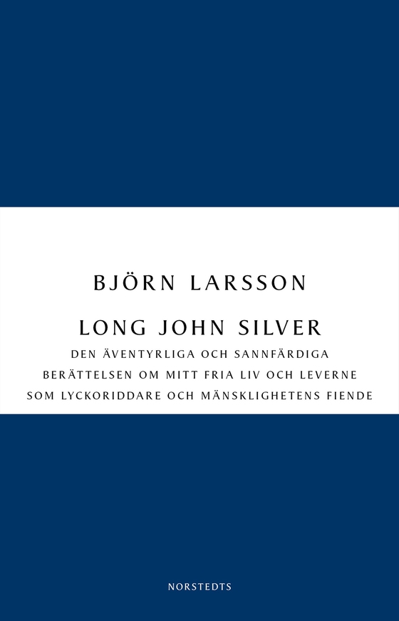 Long John Silver : den äventyrliga och sannfärdiga berättelsen om mitt fria liv och leverne som ...