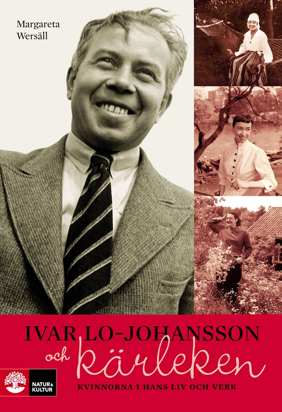 Ivar Lo-Johansson och kärleken : kvinnorna i hans liv och verk 
