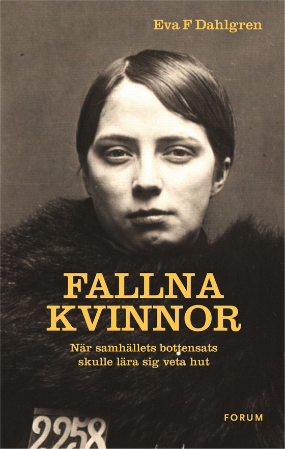 Fallna kvinnor : när samhällets bottensats skulle lära sig veta hut (e-bok) av Eva F. Dahlgren
