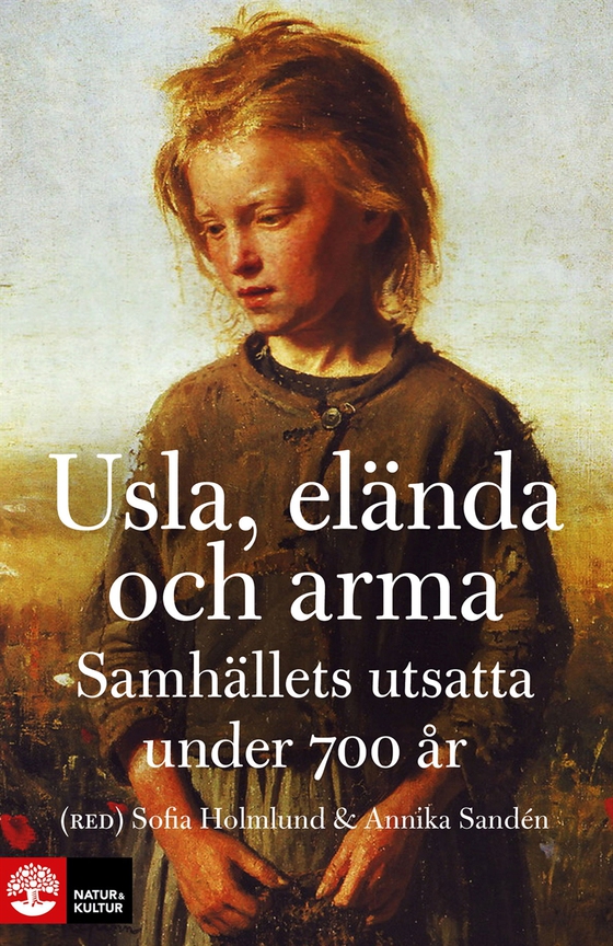 Usla, elända och arma : samhällets utsatta under 700 år (e-bok) av Annika Sandén