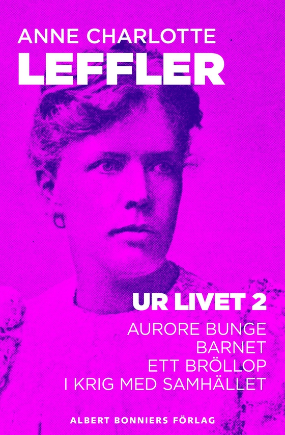 Ur livet 2. Aurore Bunge ; Barnet ; Ett bröllop ; I krig med samhället