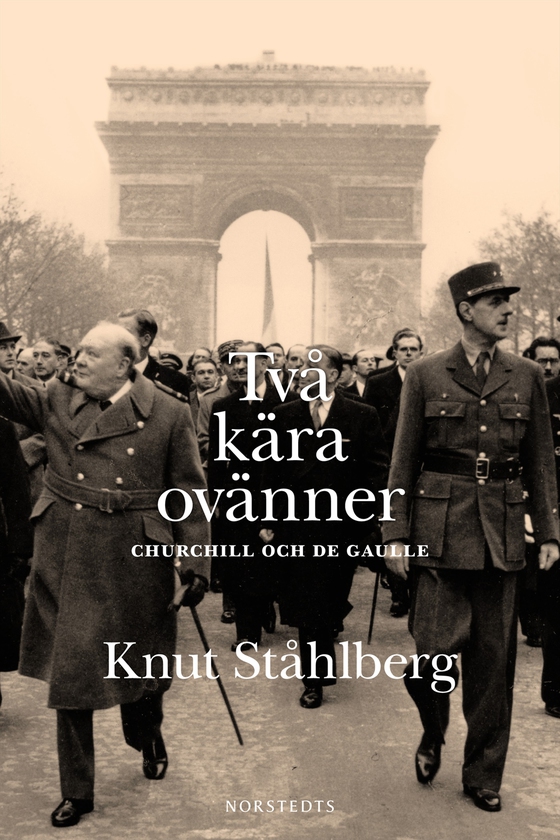 Två kära ovänner : Churchill och de Gaulle (e-bok) av Knut Ståhlberg