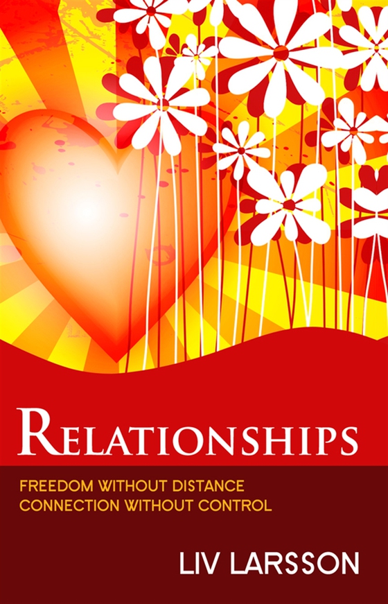 Relationships : Freedom without distance, connection without control (e-bok) av Liv Larsson
