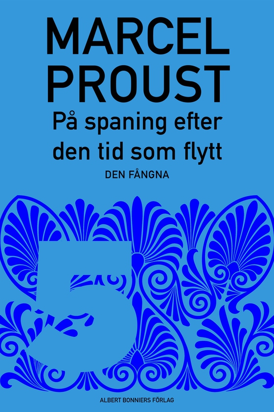 På spaning efter den tid som flytt. D 5, Den fångna (e-bok) av Marcel Proust