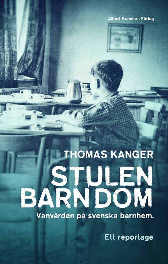 Stulen barndom : vanvården på svenska barnhem (e-bok) av Thomas Kanger