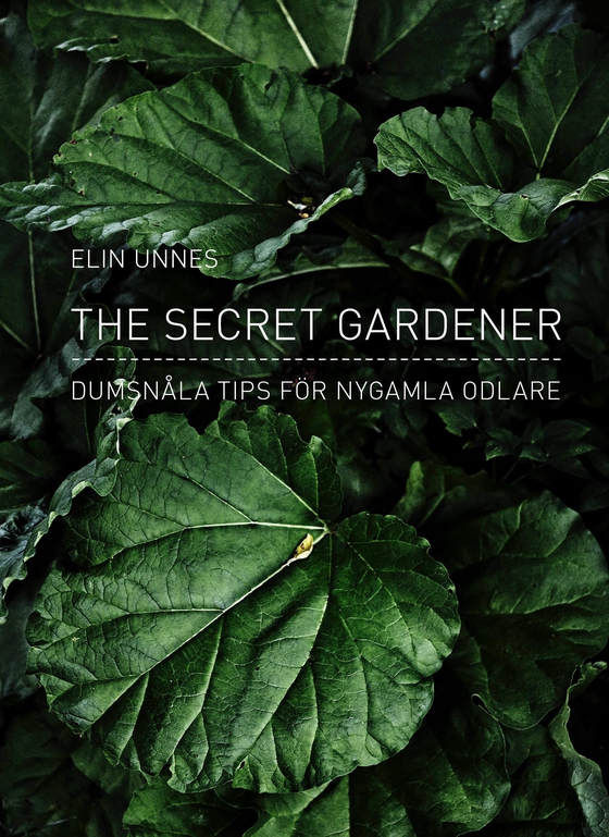The secret gardener : dumsnåla tips för nygamla odlare 