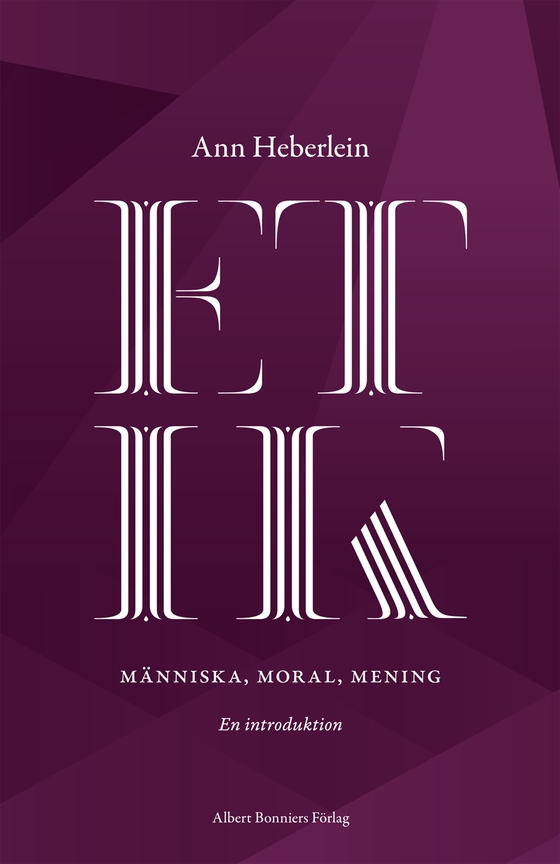 Etik : människa, moral, mening : en introduktion (e-bok) av Ann Heberlein