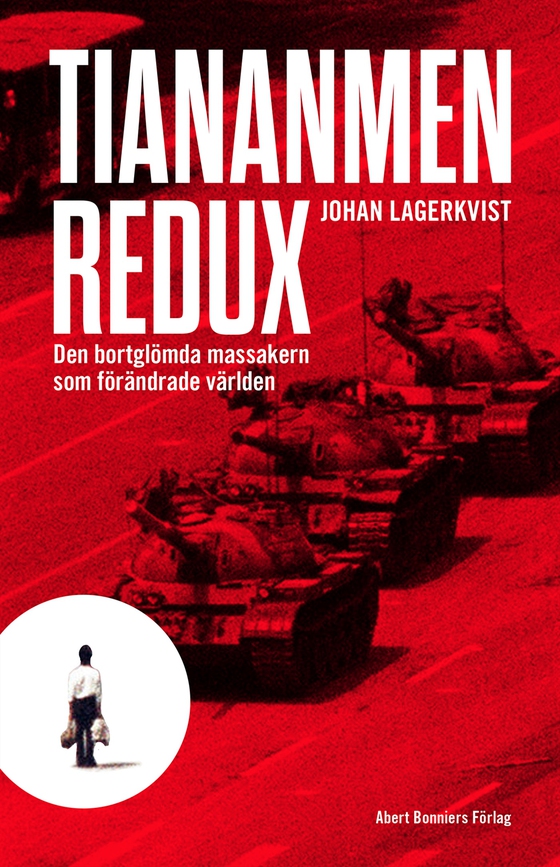 Tiananmen redux : den bortglömda massakern som förändrade världen  (e-bok) av Johan Lagerkvist