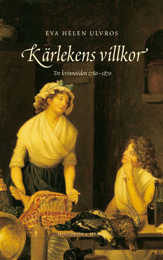 Kärlekens villkor: Tre kvinnoöden 1780-1880