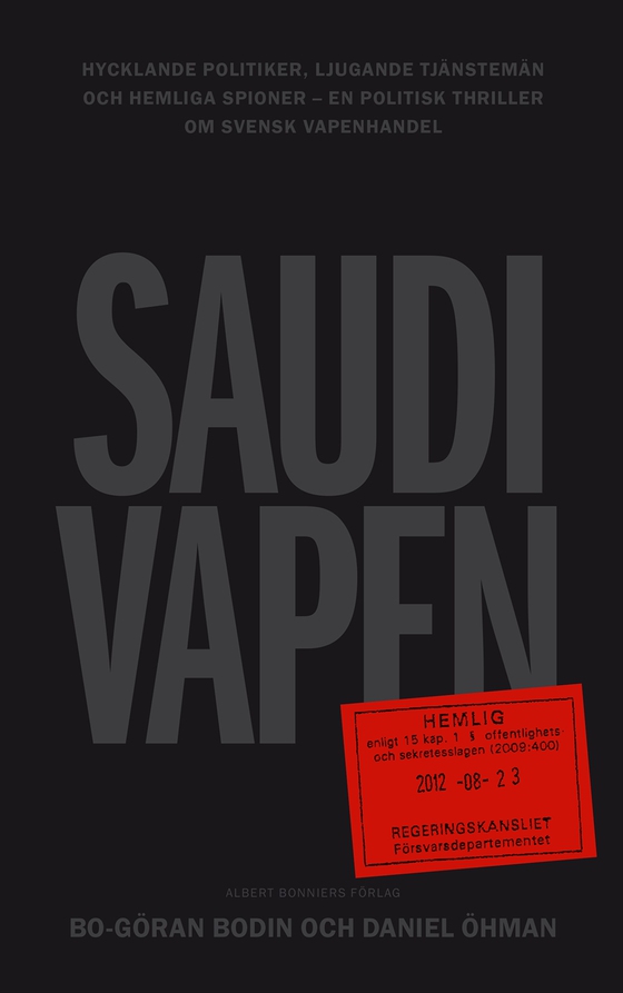 Saudivapen : hycklande politiker, ljugande tjänstemän och hemliga spioner - en politisk thriller om svensk vapenhandel 
