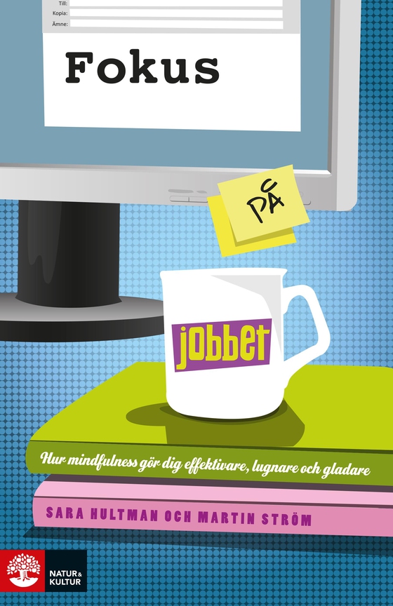 Fokus på jobbet : träna din hjärna med mindfulness för mer fokus, effektivitet och glädje 