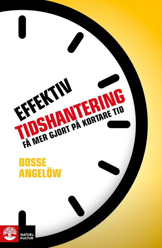 Effektiv tidshantering : få mer gjort på kortare tid (e-bok) av Bosse Angelöw