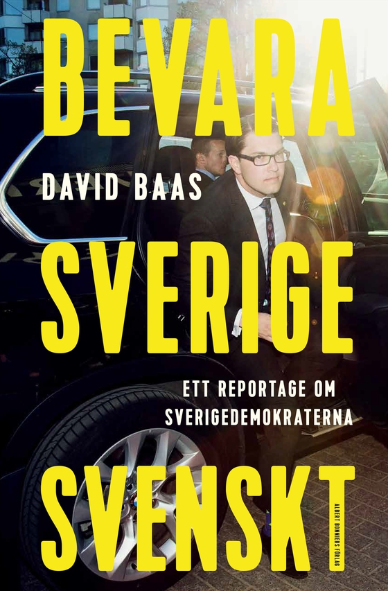 Bevara Sverige svenskt : ett reportage om Sverigedemokraterna (e-bok) av David Baas