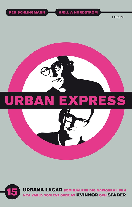 Urban express : 15 urbana lagar som hjälper dig navigera i den nya värld som tas över av kvinnor och städer (e-bok) av Kjell A. Nordström