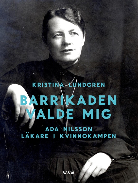 Barrikaden valde mig : Ada Nilsson läkare i kvinnokampen