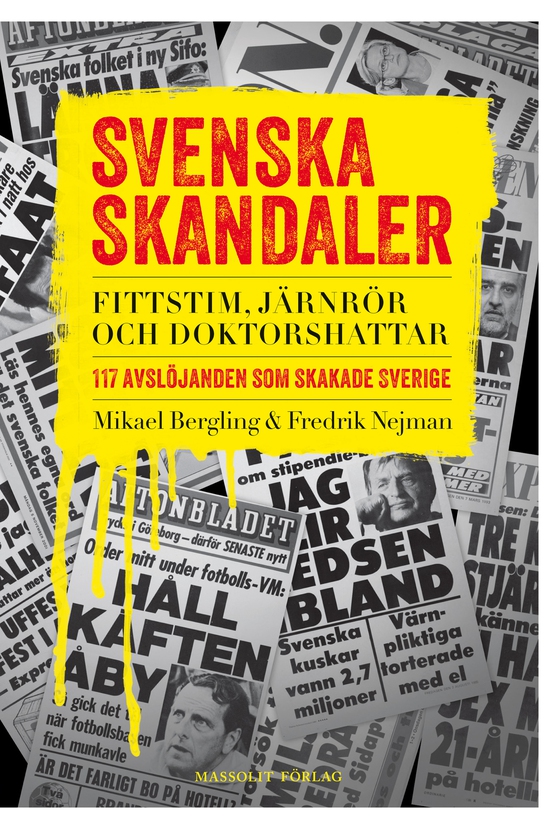 Svenska skandaler : fittstim, järnrör och doktorshattar. 117 avslöjanden som skakade Sverige