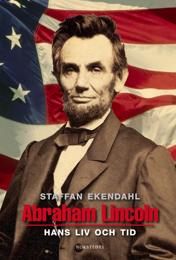 Abraham Lincoln : hans liv och tid (e-bok) av Staffan Ekendahl