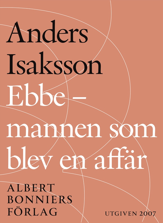 Ebbe - mannen som blev en affär : Historien om Ebbe Carlsson (e-bok) av Anders Isaksson