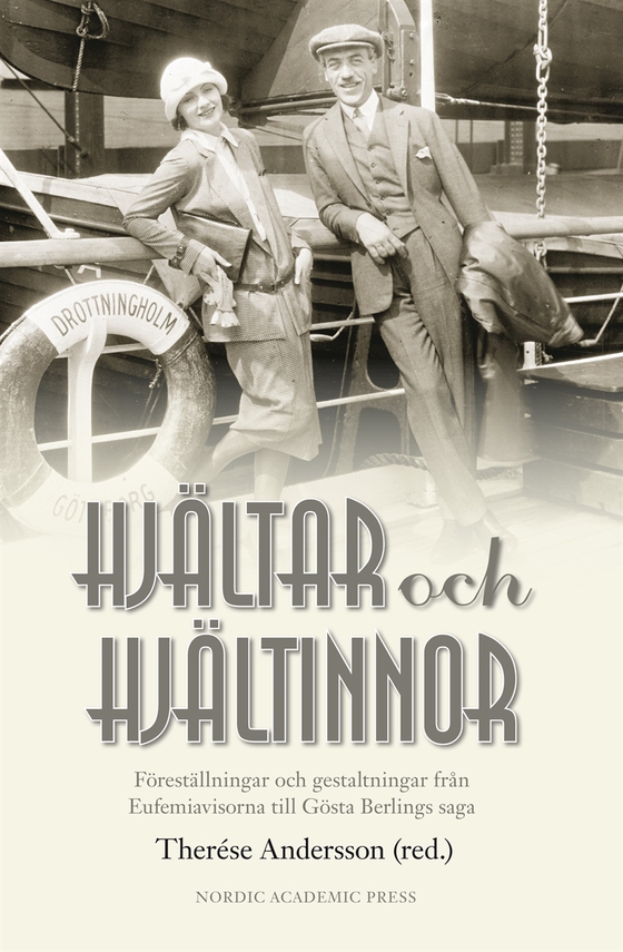 Hjältar och hjältinnor : föreställningar och gestaltningar från Eufemiavisorna till Gösta Berlings saga