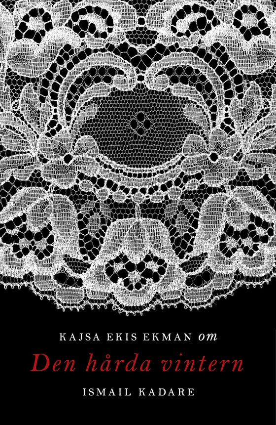 Om Den hårda vintern av Ismail Kadare (e-bok) av Kajsa Ekis Ekman
