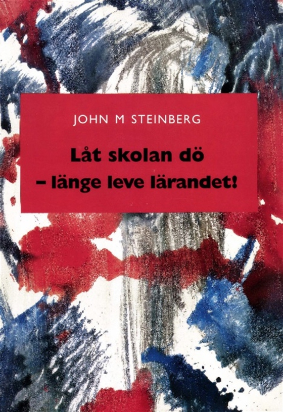Låt skolan dö - länge leve lärandet!