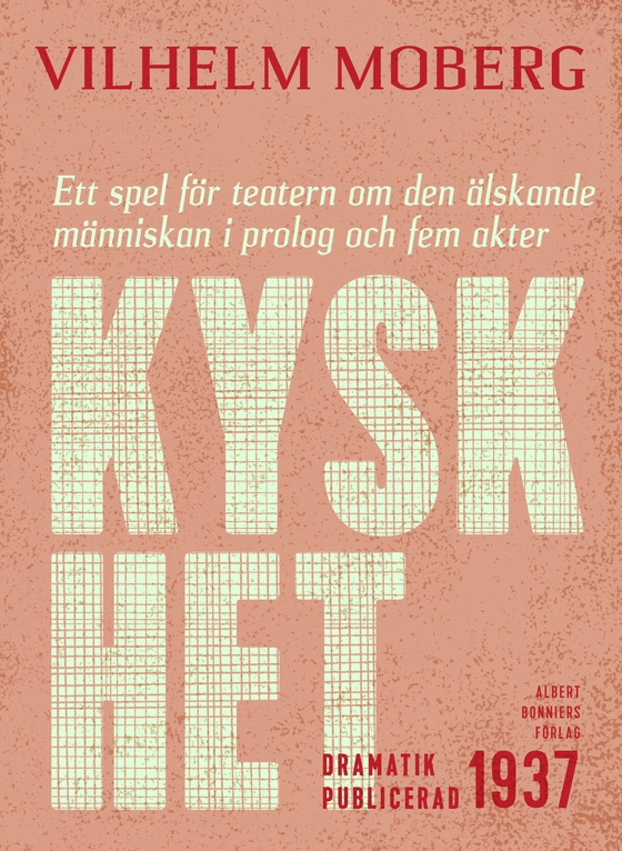 Kyskhet : ett spel för teatern om den älskande människan i prolog och fem akter (e-bok) av Vilhelm Moberg