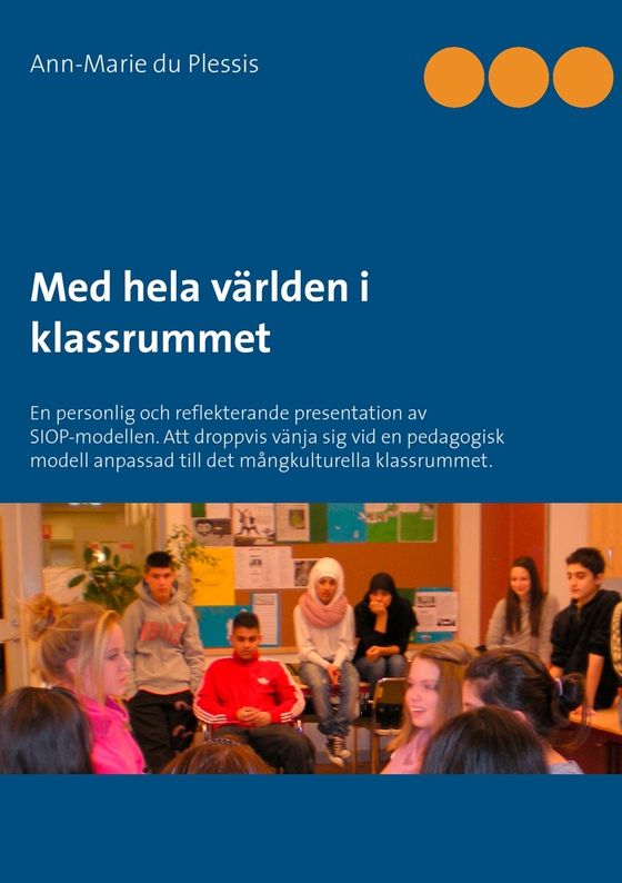 Med hela världen i klassrummet: En personlig och reflekterande presentation av SIOP-modellen. Att droppvis vänja sig vid en pedagogisk modell anpassad till det mångkulturella klassrummet.
